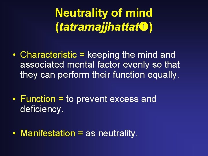 Neutrality of mind (tatramajjhattat ) • Characteristic = keeping the mind associated mental factor