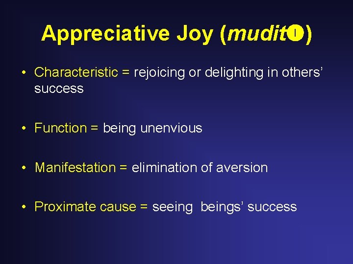 Appreciative Joy (mudit ) • Characteristic = rejoicing or delighting in others’ success •
