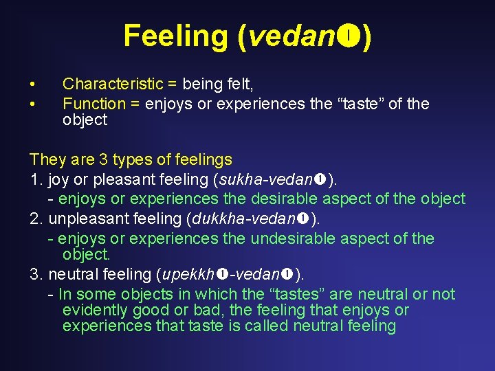 Feeling (vedan ) • • Characteristic = being felt, Function = enjoys or experiences