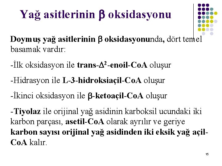 Yağ asitlerinin oksidasyonu Doymuş yağ asitlerinin oksidasyonunda, dört temel basamak vardır: -İlk oksidasyon ile Yağ asitlerinin oksidasyonu Doymuş yağ asitlerinin oksidasyonunda, dört temel basamak vardır: -İlk oksidasyon ile