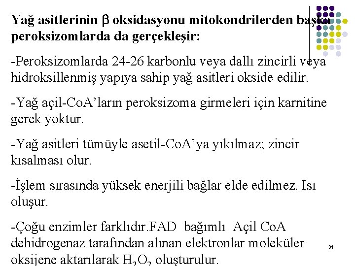 Yağ asitlerinin oksidasyonu mitokondrilerden başka peroksizomlarda da gerçekleşir: -Peroksizomlarda 24 -26 karbonlu veya dallı Yağ asitlerinin oksidasyonu mitokondrilerden başka peroksizomlarda da gerçekleşir: -Peroksizomlarda 24 -26 karbonlu veya dallı