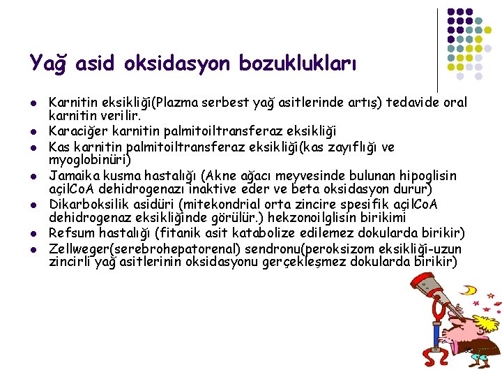 Yağ asid oksidasyon bozuklukları l l l l Karnitin eksikliği(Plazma serbest yağ asitlerinde artış) Yağ asid oksidasyon bozuklukları l l l l Karnitin eksikliği(Plazma serbest yağ asitlerinde artış)