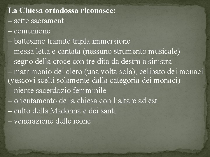 La Chiesa ortodossa riconosce: – sette sacramenti – comunione – battesimo tramite tripla immersione