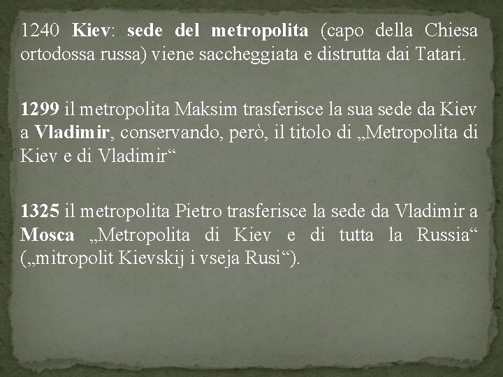 1240 Kiev: sede del metropolita (capo della Chiesa ortodossa russa) viene saccheggiata e distrutta