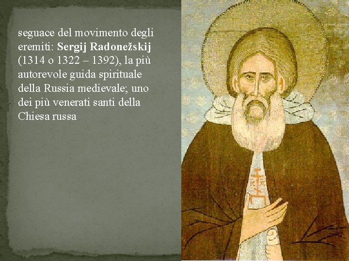 seguace del movimento degli eremiti: Sergij Radonežskij (1314 o 1322 – 1392), la più