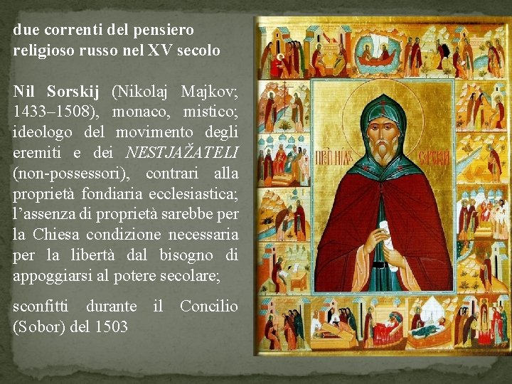 due correnti del pensiero religioso russo nel XV secolo Nil Sorskij (Nikolaj Majkov; 1433–