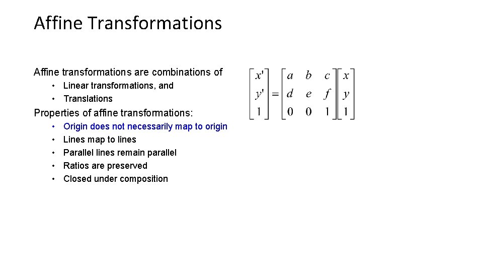 Affine Transformations Affine transformations are combinations of • Linear transformations, and • Translations Properties