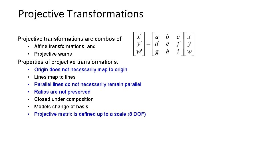 Projective Transformations Projective transformations are combos of • Affine transformations, and • Projective warps