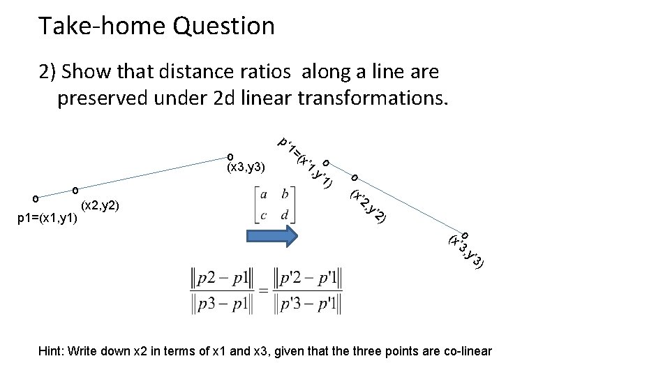 Take-home Question 2) Show that distance ratios along a line are preserved under 2