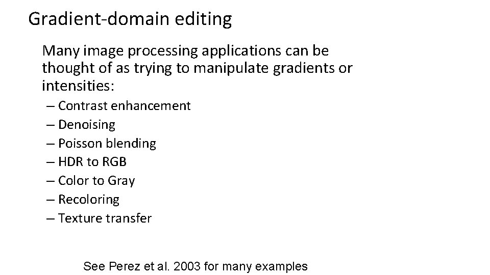 Gradient-domain editing Many image processing applications can be thought of as trying to manipulate
