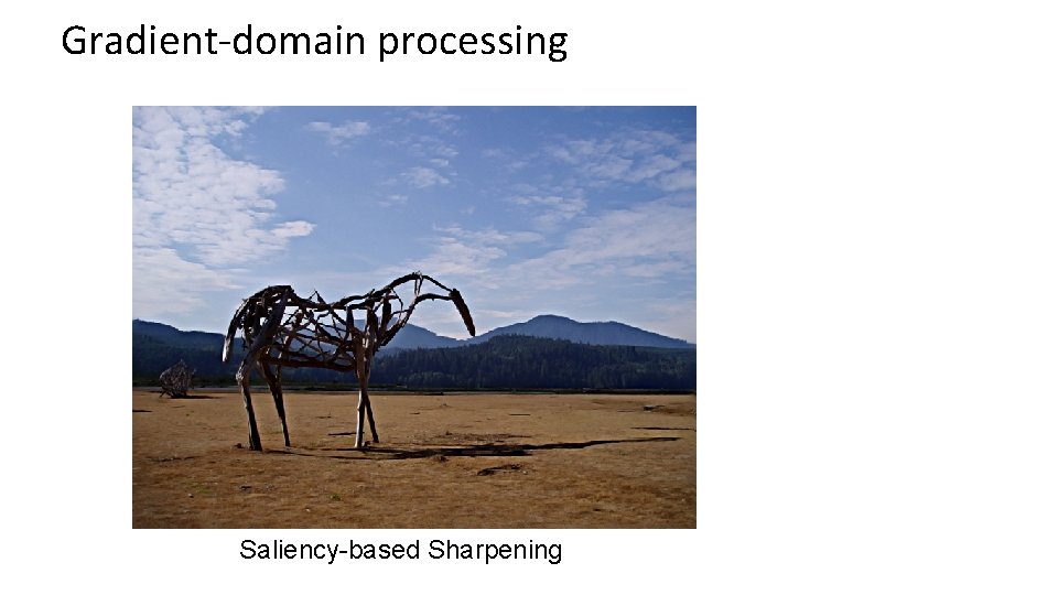 Gradient-domain processing Saliency-based Sharpening 