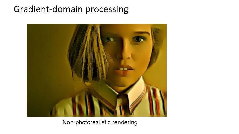 Gradient-domain processing Non-photorealistic rendering 