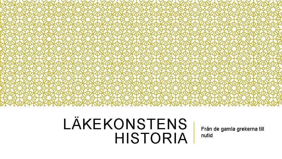 LÄKEKONSTENS HISTORIA Från de gamla grekerna till nutid 