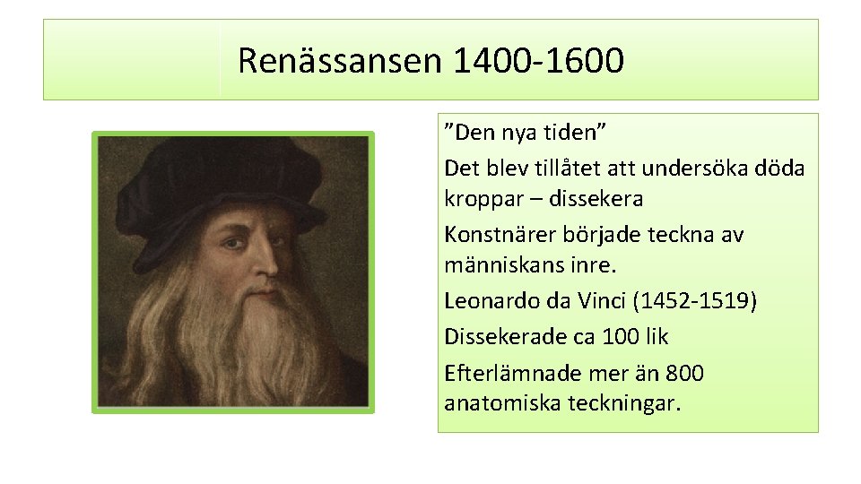 Renässansen 1400 -1600 ”Den nya tiden” Det blev tillåtet att undersöka döda kroppar –