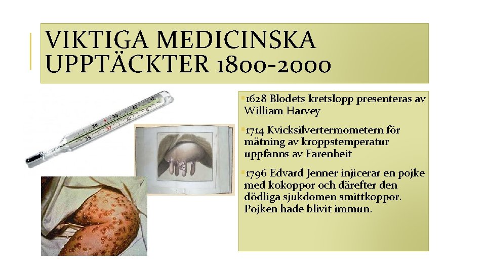 VIKTIGA MEDICINSKA UPPTÄCKTER 1800 -2000 § 1628 Blodets kretslopp presenteras av William Harvey §