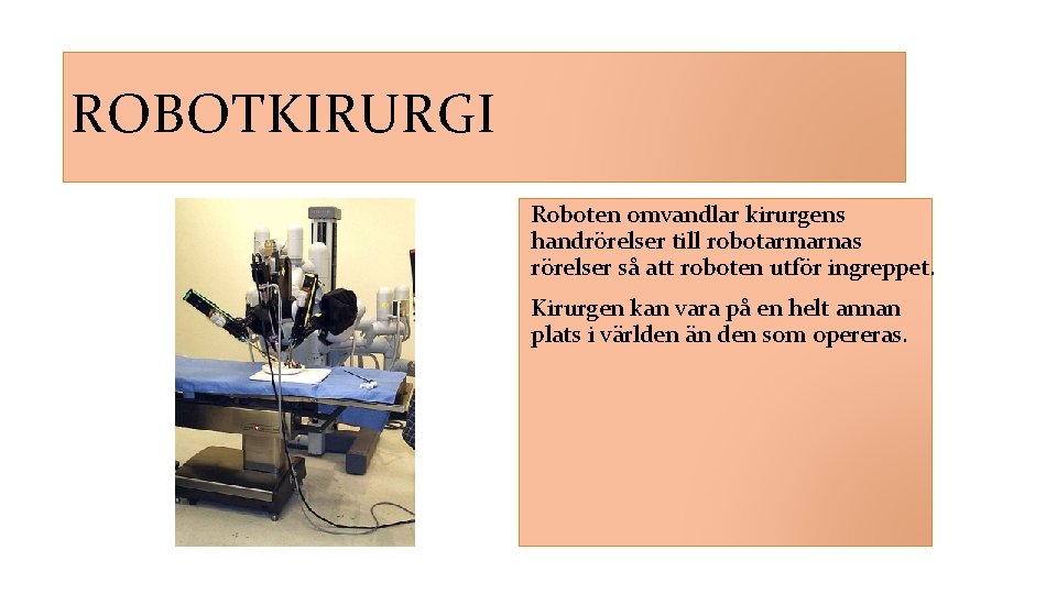 ROBOTKIRURGI Roboten omvandlar kirurgens handrörelser till robotarmarnas rörelser så att roboten utför ingreppet. Kirurgen