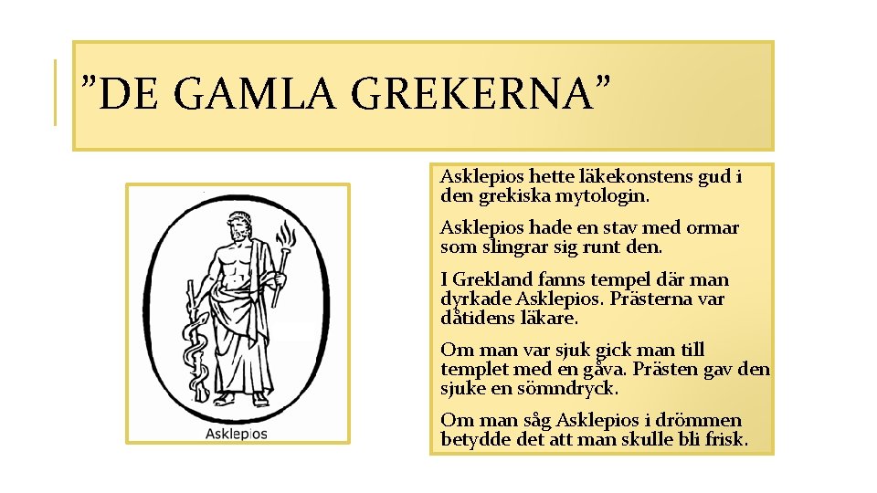 ”DE GAMLA GREKERNA” Asklepios hette läkekonstens gud i den grekiska mytologin. Asklepios hade en