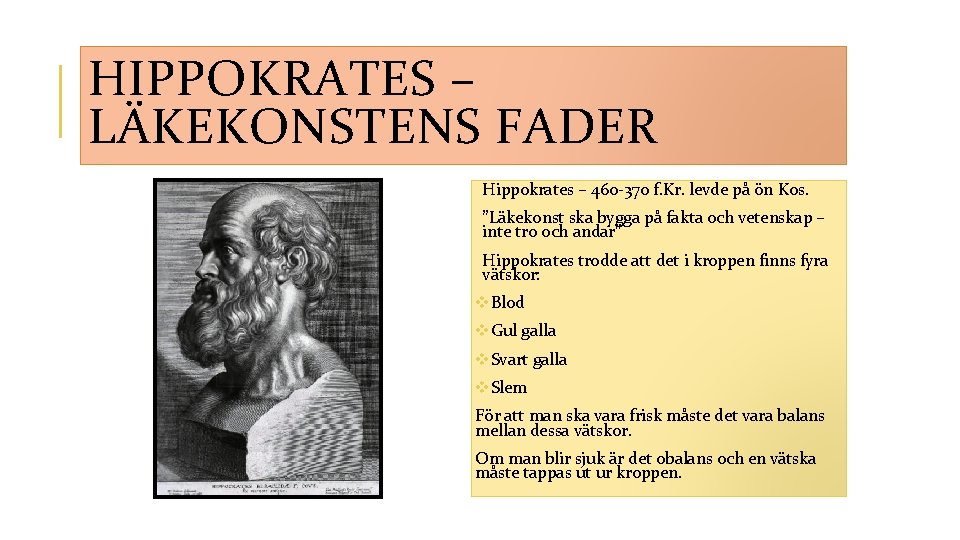 HIPPOKRATES – LÄKEKONSTENS FADER Hippokrates – 460 -370 f. Kr. levde på ön Kos.