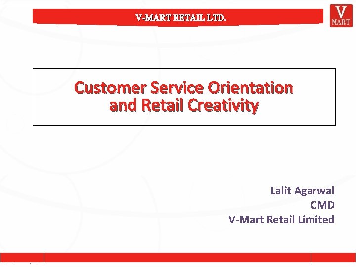 V-MART RETAIL LTD. Customer Service Orientation and Retail Creativity Click to edit Master title