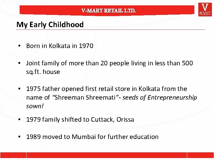 V-MART RETAIL LTD. My Early Childhood • Born in Kolkata in 1970 • Joint