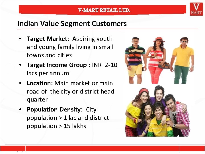 V-MART RETAIL LTD. Indian Value Segment Customers • Target Market: Aspiring youth and young