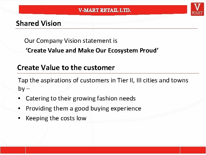 V-MART RETAIL LTD. Shared Vision Our Company Vision statement is ‘Create Value and Make