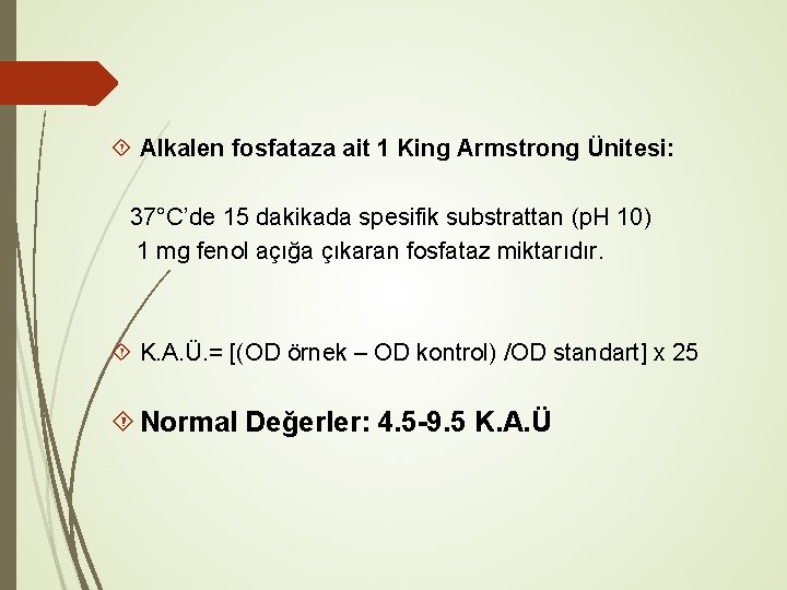  Alkalen fosfataza ait 1 King Armstrong Ünitesi: 37°C’de 15 dakikada spesifik substrattan (p.