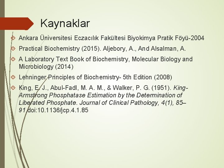 Kaynaklar Ankara Üniversitesi Eczacılık Fakültesi Biyokimya Pratik Föyü-2004 Practical Biochemistry (2015). Aljebory, A. ,