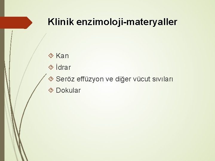 Klinik enzimoloji-materyaller Kan İdrar Seröz effüzyon ve diğer vücut sıvıları Dokular 