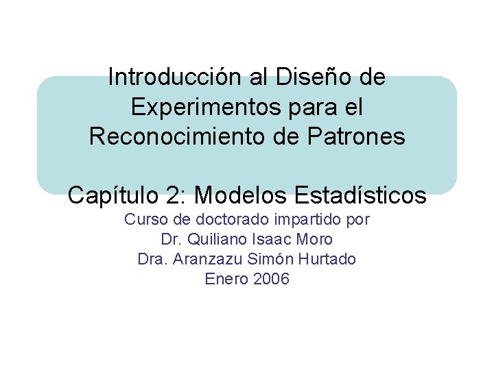 Introducción al Diseño de Experimentos para el Reconocimiento de Patrones Capítulo 2: Modelos Estadísticos