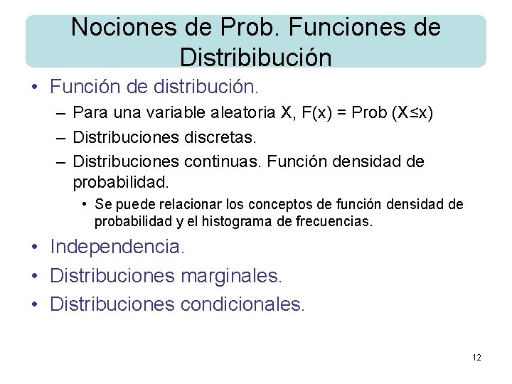 Nociones de Prob. Funciones de Distribibución • Función de distribución. – Para una variable