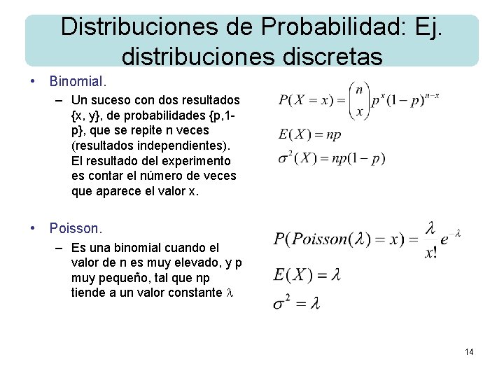 Distribuciones de Probabilidad: Ej. distribuciones discretas • Binomial. – Un suceso con dos resultados