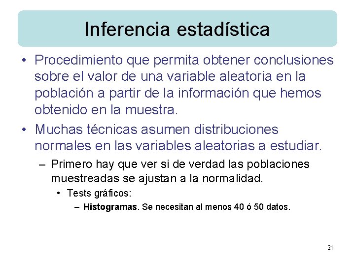 Inferencia estadística • Procedimiento que permita obtener conclusiones sobre el valor de una variable