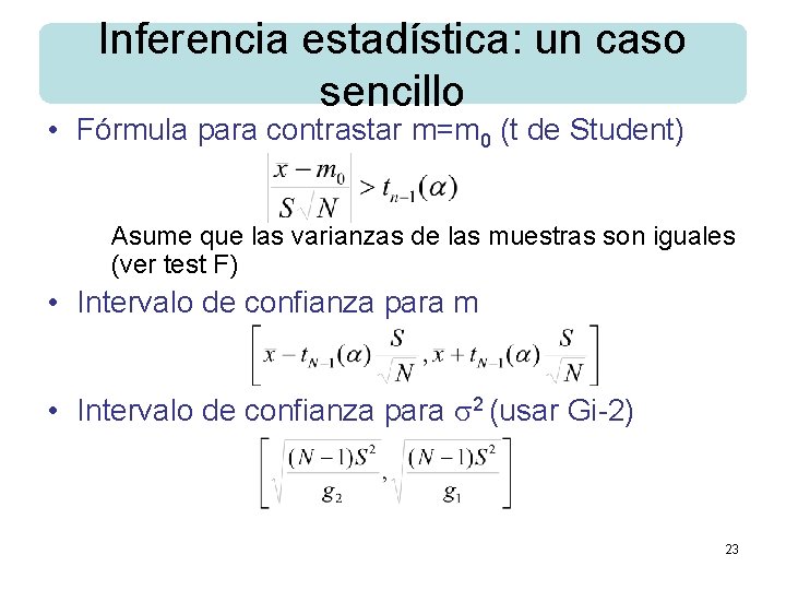 Inferencia estadística: un caso sencillo • Fórmula para contrastar m=m 0 (t de Student)