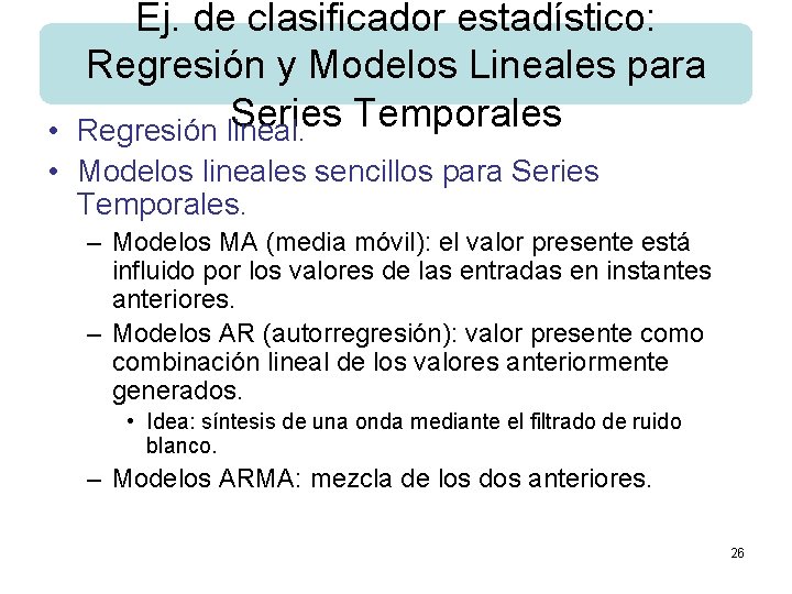 Ej. de clasificador estadístico: Regresión y Modelos Lineales para Series Temporales Regresión lineal. •