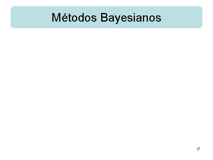 Métodos Bayesianos 27 