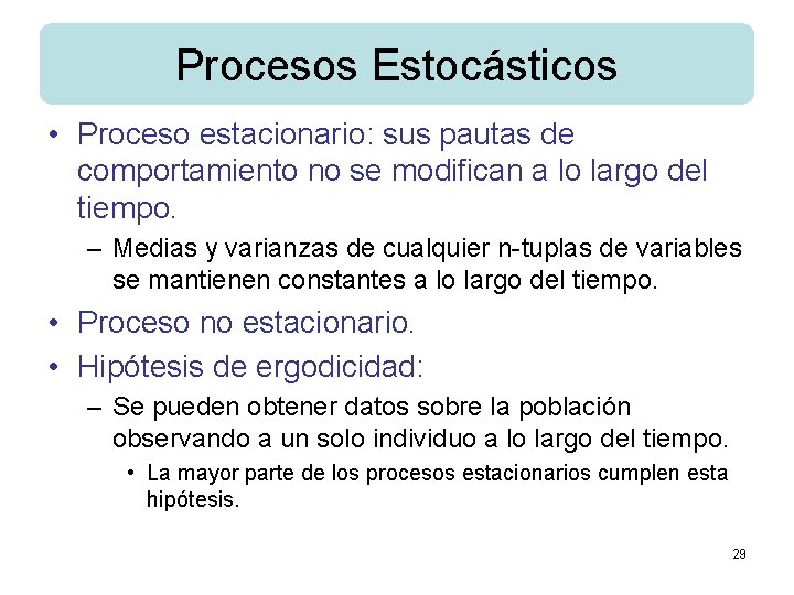 Procesos Estocásticos • Proceso estacionario: sus pautas de comportamiento no se modifican a lo
