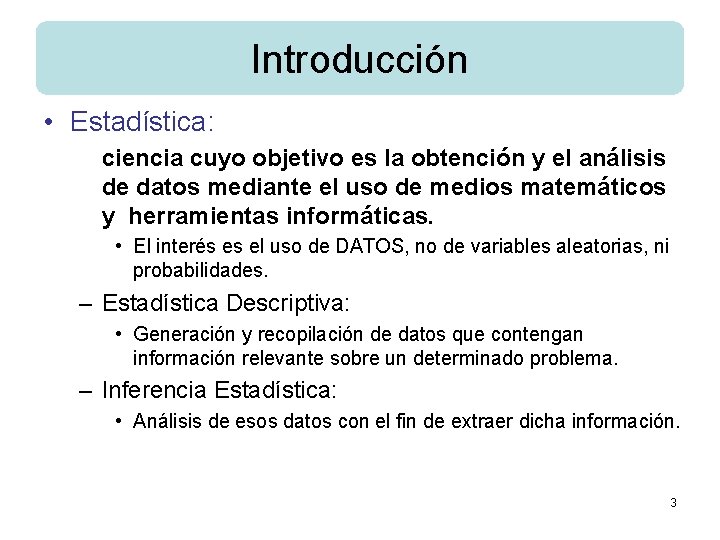 Introducción • Estadística: ciencia cuyo objetivo es la obtención y el análisis de datos