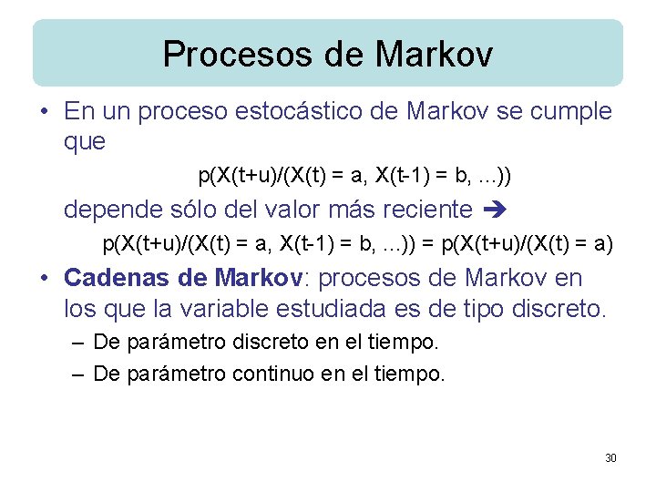 Procesos de Markov • En un proceso estocástico de Markov se cumple que p(X(t+u)/(X(t)