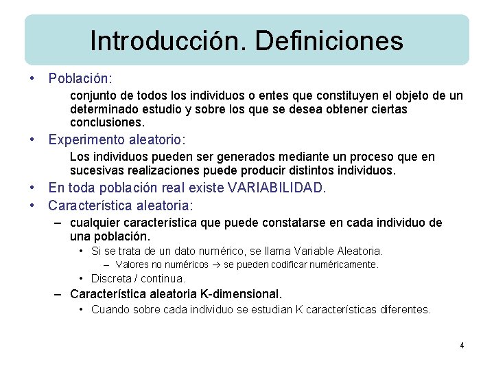 Introducción. Definiciones • Población: conjunto de todos los individuos o entes que constituyen el