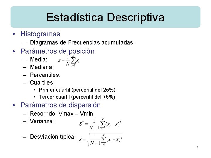 Estadística Descriptiva • Histogramas – Diagramas de Frecuencias acumuladas. • Parámetros de posición –