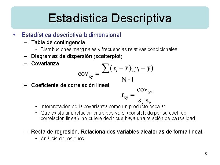 Estadística Descriptiva • Estadística descriptiva bidimensional – Tabla de contingencia • Distribuciones marginales y