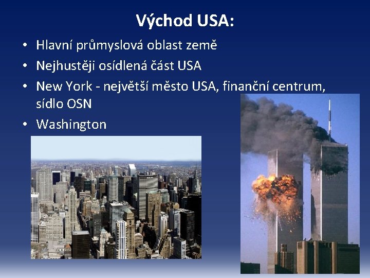 Východ USA: • Hlavní průmyslová oblast země • Nejhustěji osídlená část USA • New