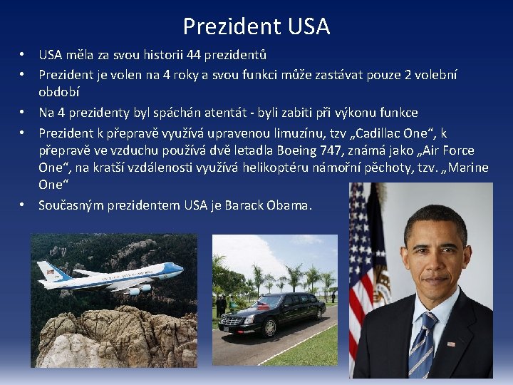 Prezident USA • USA měla za svou historii 44 prezidentů • Prezident je volen