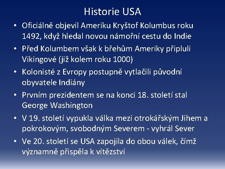 Historie USA • Oficiálně objevil Ameriku Kryštof Kolumbus roku 1492, když hledal novou námořní