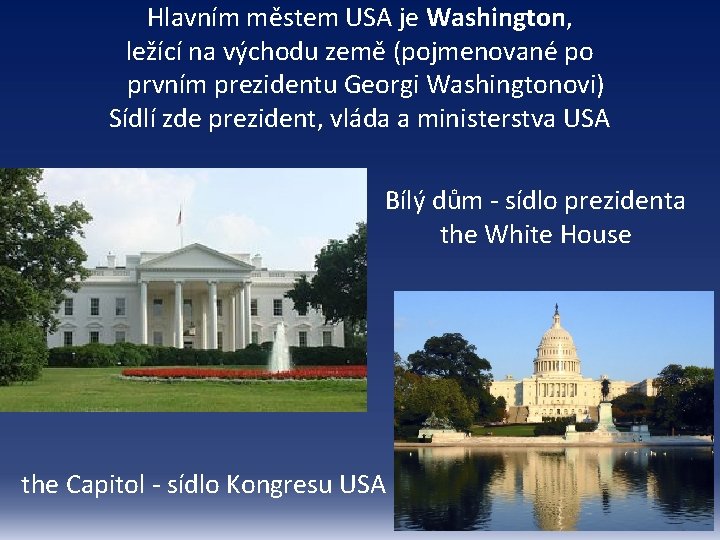 Hlavním městem USA je Washington, ležící na východu země (pojmenované po prvním prezidentu Georgi