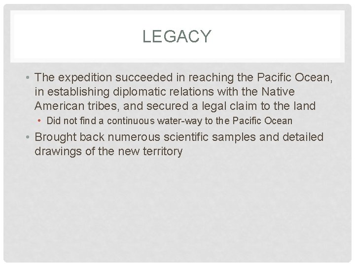 LEGACY • The expedition succeeded in reaching the Pacific Ocean, in establishing diplomatic relations