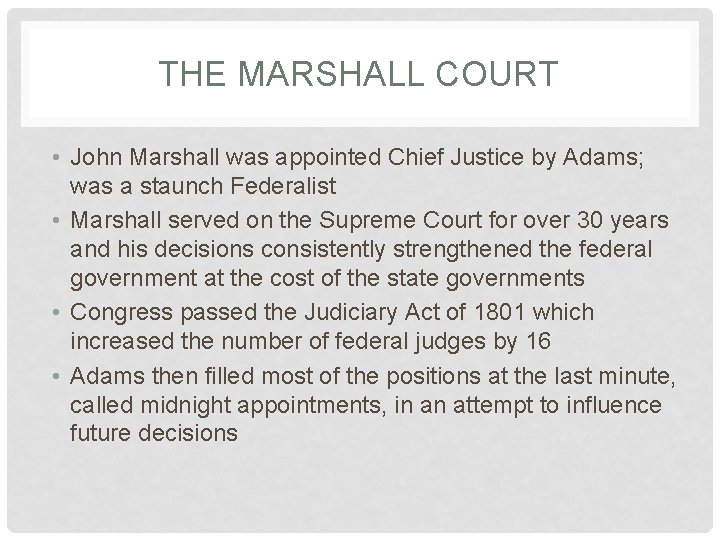 THE MARSHALL COURT • John Marshall was appointed Chief Justice by Adams; was a