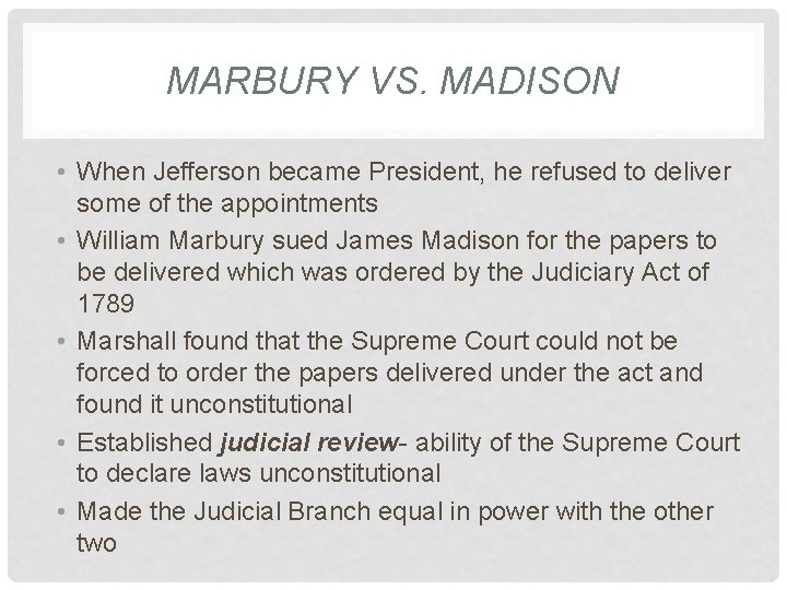 MARBURY VS. MADISON • When Jefferson became President, he refused to deliver some of