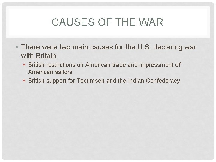 CAUSES OF THE WAR • There were two main causes for the U. S.